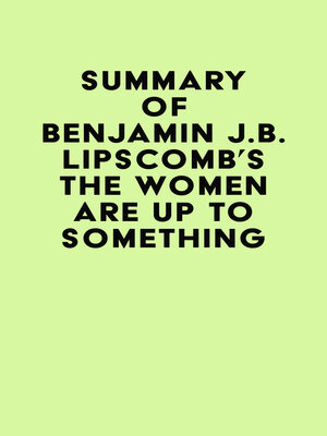 cover image of Summary of Benjamin J.B. Lipscomb's the Women Are Up to Something